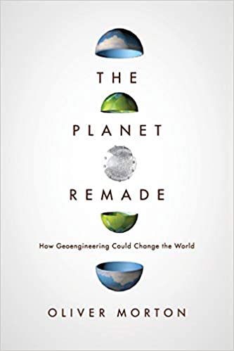 The Planet Remade: How Geoengineering Could Change the World